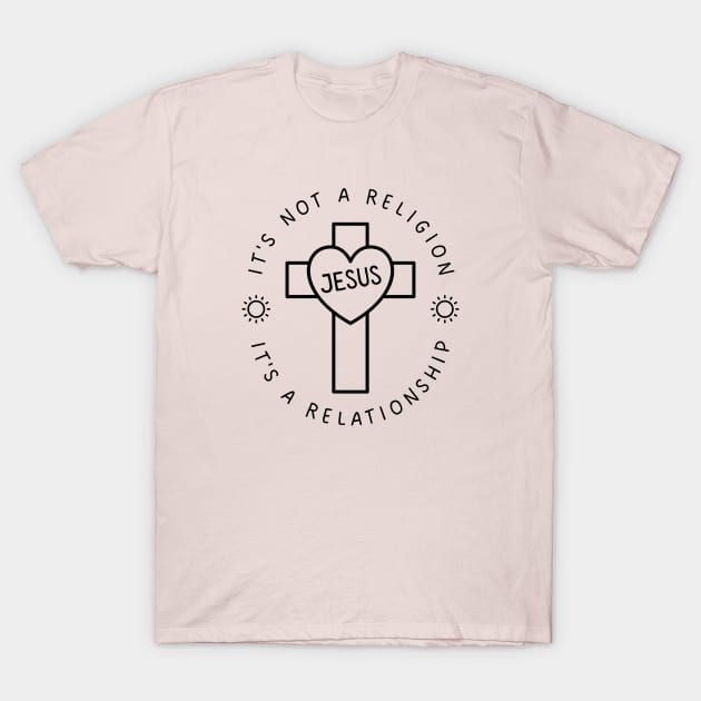 IT'S NOT A RELIGION IT'S A RELATIONSHIP T-Shirt by Jedidiah Sousa